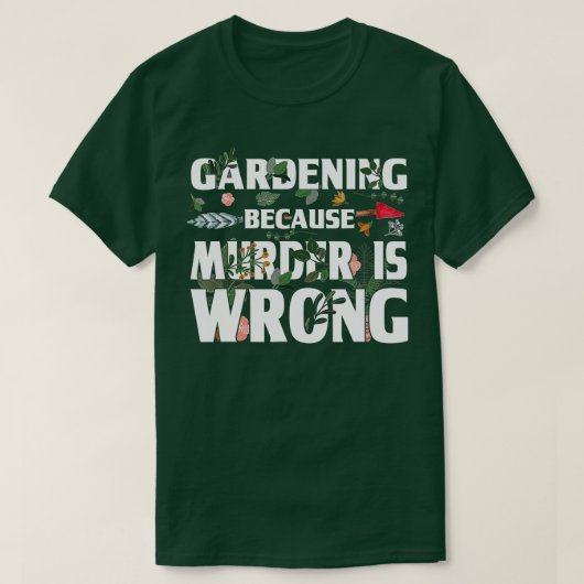 Gardening Because Murder Is Wrong - Gardeners  Tシャツ (デザイン正面)