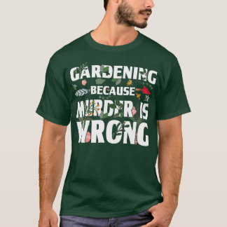 Gardening Because Murder Is Wrong - Gardeners Tシャツ