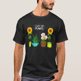 Gardening - I Wet My Plants Tシャツ