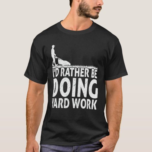 Gardening I'd Rather Be Doing Yard Work Lawn Garde Tシャツ (正面)