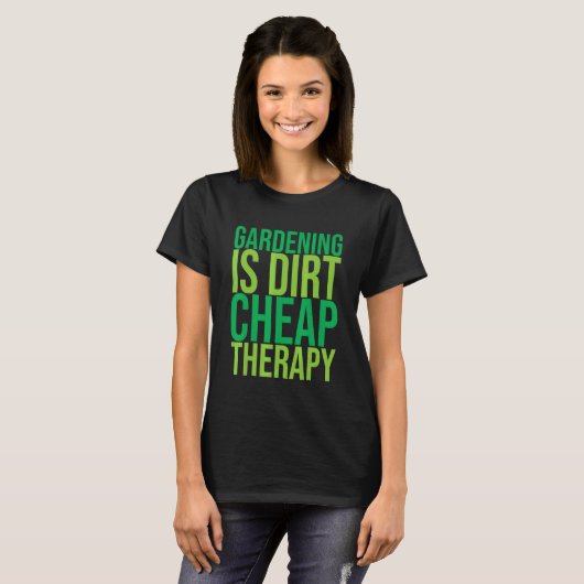 Gardening Is Dirt Cheap Therapy   Tシャツ (正面フル)