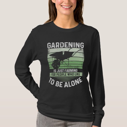 Gardening Is Just Farming For People Who Like To B Tシャツ (正面)