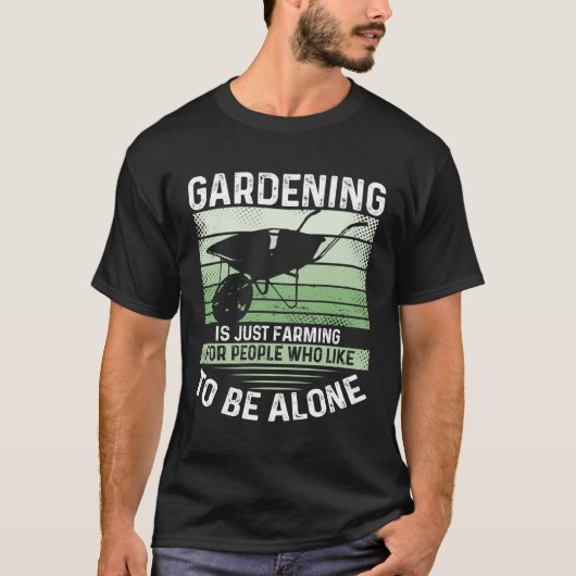 Gardening Is Just Farming For People Who Like To B Tシャツ (正面)