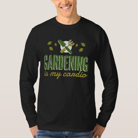 Gardening Is My Cardio   Gardener Tシャツ (正面)