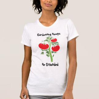 gardening keeps me grounded  tシャツ