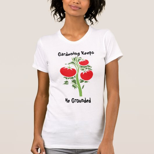 gardening keeps me grounded  tシャツ (正面)