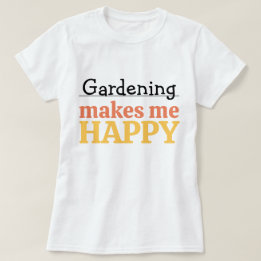 Gardening Makes Me Happy Quote Vibrant Modern Colo Tシャツ
