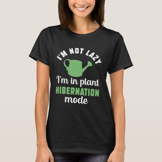 Gardening Mom Gardener Not Lazy Plant Hibernation  Tシャツ (正面)