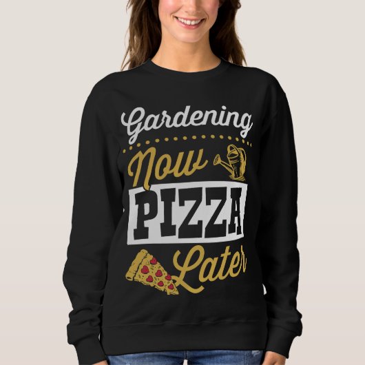 Gardening Now Pizza Later Cute Trendy Pizza スウェットシャツ (正面)