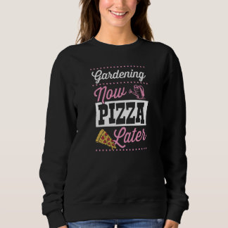 Gardening Now Pizza Later Cute Trendy Pizza  1 スウェットシャツ