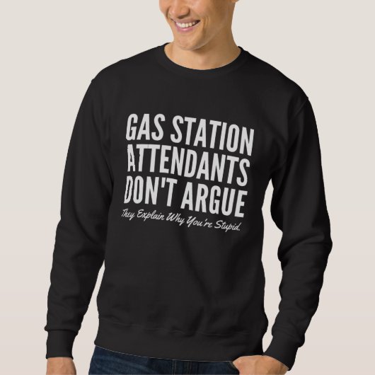 Gas Station Attendants Don t Argue They Explain Wh スウェットシャツ (正面)