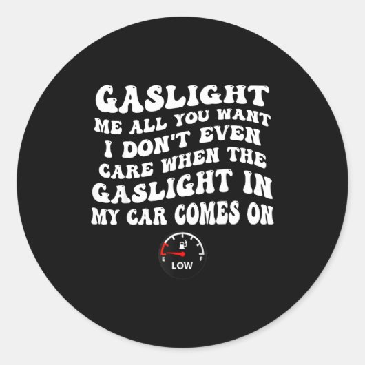 Gaslight Me All You Want I Dont Even Care  ラウンドシール (正面)