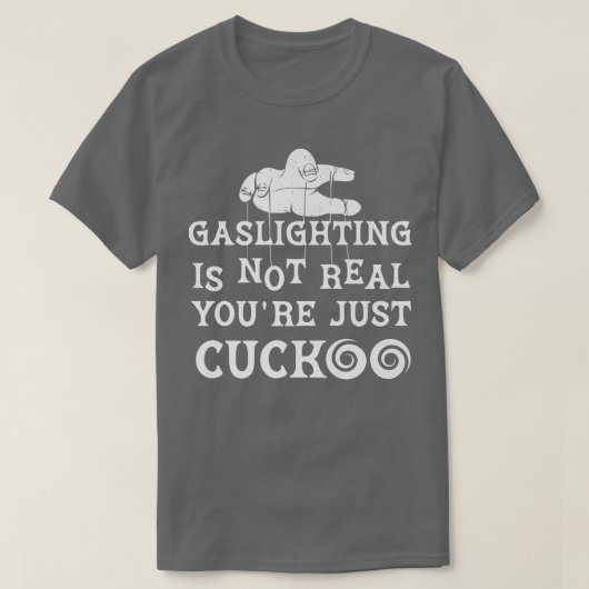 Gaslighting Is Not Real You're Just Cuckoo Mental Tシャツ (デザイン正面)