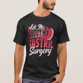 Gastric Surgery for Weight Loss Surgery Tシャツ (正面)