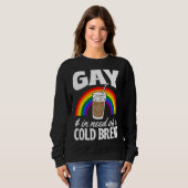 Gay And In Need Of A Cold Brew LGBTQ Pride Rainbow スウェットシャツ (正面フル)