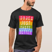 Gay Dudes Just Taste Better   Tシャツ (正面)