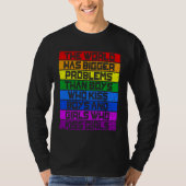 Gay Pride Month LGBT The World Has Bigger Problems Tシャツ (正面)
