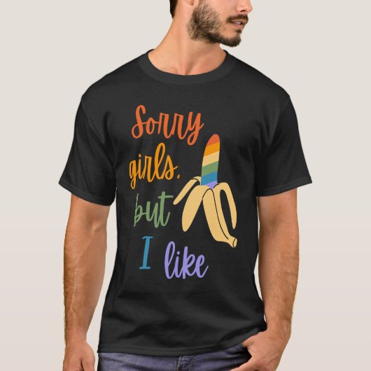 Gay Sorry Girls I Like Bananas Tシャツ (正面)