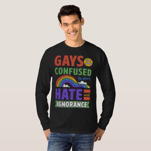 Gays Are Only Confused By Your Hate And Ignorance Tシャツ (正面フル)