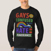 Gays Are Only Confused By Your Hate And Ignorance Tシャツ (正面)
