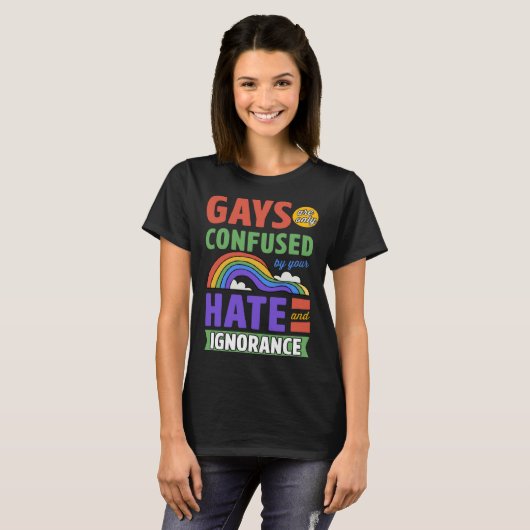 Gays Are Only Confused By Your Hate And Ignorance Tシャツ (正面フル)