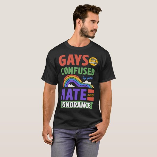 Gays Are Only Confused By Your Hate And Ignorance Tシャツ (正面フル)