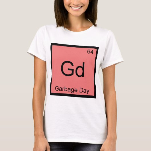 Gd - ゴミの日 化学元素記号 おもしろT Tシャツ (正面)