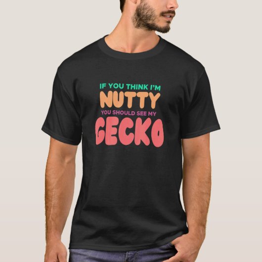 GECKOのためにもしGECKO考え私はNutty Tシャツ (正面)