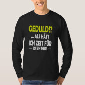 Geduld as hast ich Zeit für sowas Tシャツ (正面)