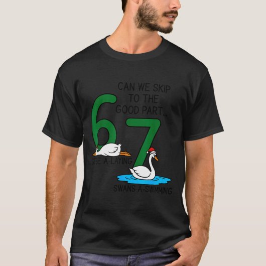 Geese A Laying Swans A Swimming 67 Six Geese Seven Tシャツ (正面)
