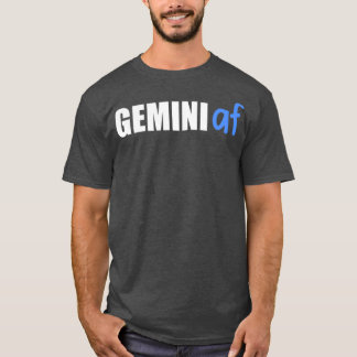 Gemini AF Funny Zodiac Birthday Astrology Tシャツ
