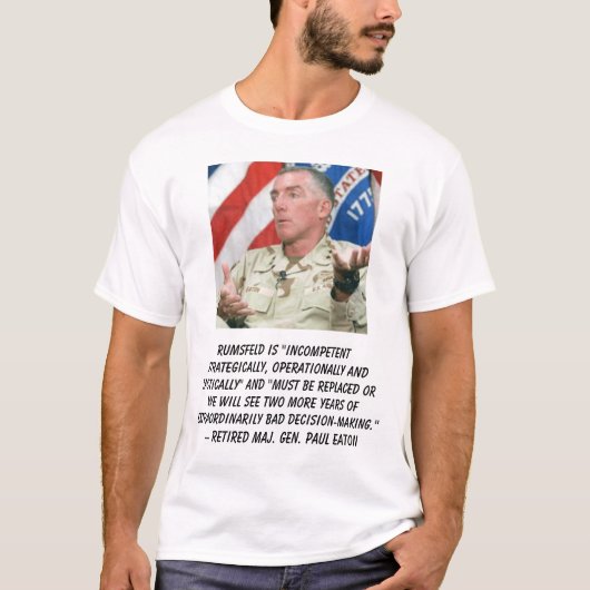 GEN Eaton、Rumsfeldは"無能なstrategica…です Tシャツ (正面)
