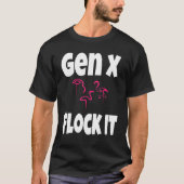 Gen X群れItフラミンゴジェネレーションXことわざユーモア Tシャツ (正面)