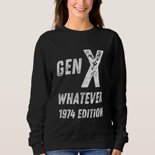 Gen X 1974 Edition Generation X Whatever誕生日 スウェットシャツ (正面)