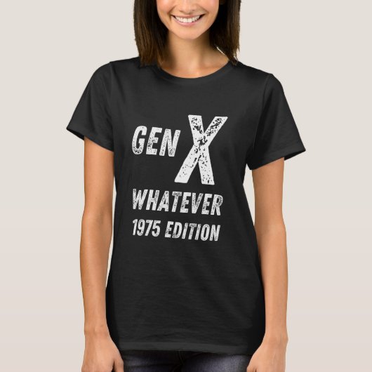 Gen X 1975 Edition Generation X Whatever誕生日 Tシャツ (正面)