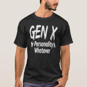 Gen X My Personality is Whatever Generation X Sayi Tシャツ (正面)