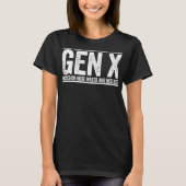 GEN X raised on hose water and neglect funny Gener Tシャツ (正面)