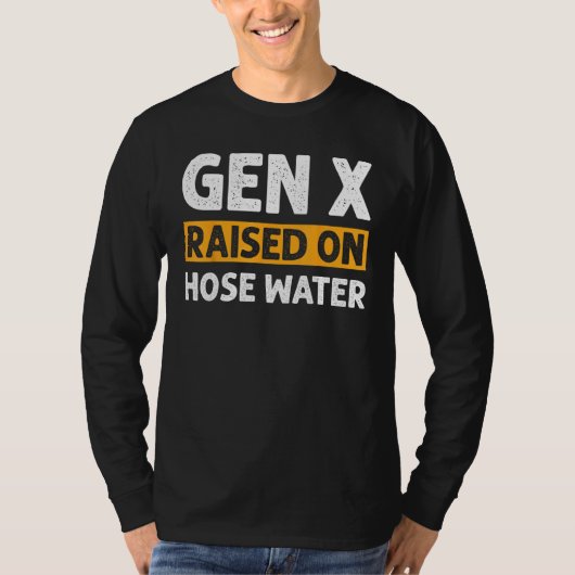 Gen X Raised On Hose Water Humor Generation X_2 Tシャツ (正面)