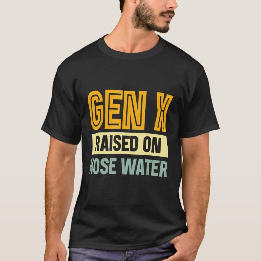 Gen X Raised On Hose Water Humor Generation X_3 Tシャツ (正面)