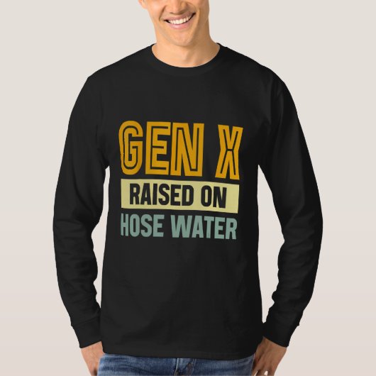 Gen X Raised On Hose Water Humor Generation X_3 Tシャツ (正面)