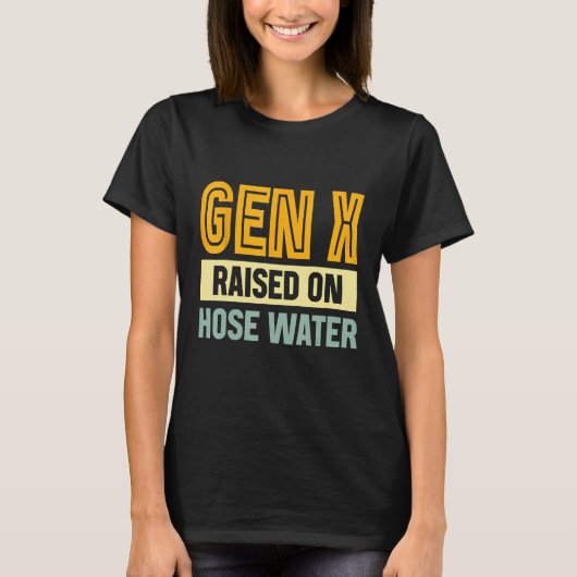Gen X Raised On Hose Water Humor Generation X_3 Tシャツ (正面)