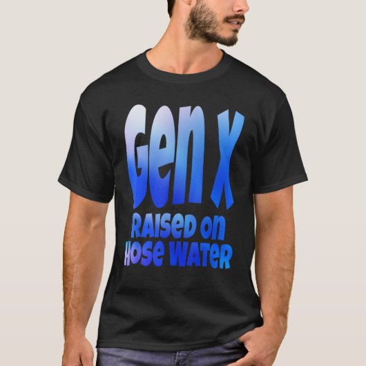 Gen X Raised On Hose Water Humor Generation X Tシャツ (正面)
