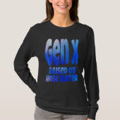 Gen X Raised On Hose Water Humor Generation X Tシャツ (正面)