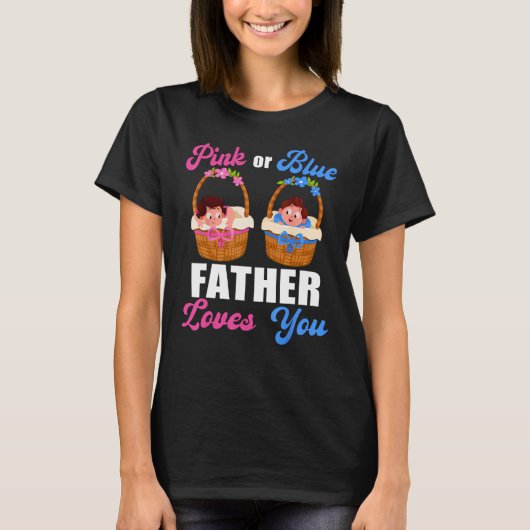 Gender Reveal  Pink Or Blue Father Loves You Tシャツ (正面)