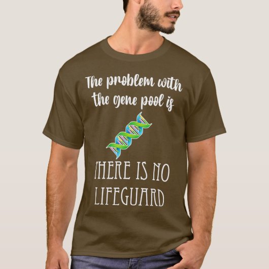 Gene Pool problem no lifeguard genetics funny Tシャツ (正面)