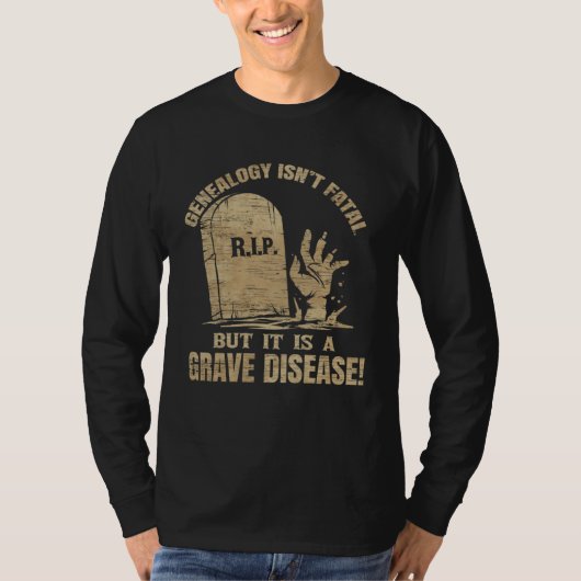 Genealogy Isn t Fatal But A Grave Disease Genealog Tシャツ (正面)
