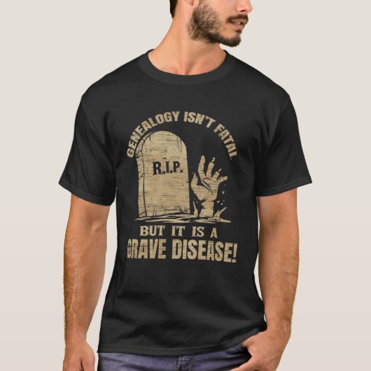 Genealogy Isn t Fatal But A Grave Disease Genealog Tシャツ (正面)