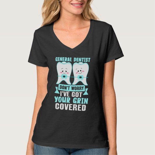 General Dentist  Don't Worry I've Got Your Grin Co Tシャツ (正面)