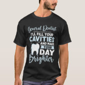 General Dentist Fill Your Cavities Make Your Day B Tシャツ (正面)