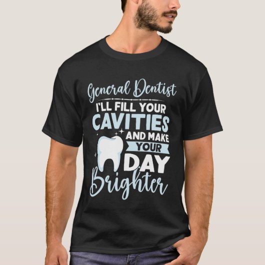 General Dentist Fill Your Cavities Make Your Day B Tシャツ (正面)